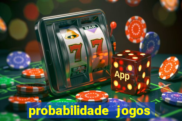 probabilidade jogos de hoje